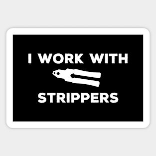 I work with strippers - Electrician Magnet